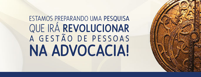 ESTAMOS PREPARANDO UMA PESQUISA QUE IRÁ REVOLUCIONAR A GESTÃO DE PESSOAS NA ADVOCACIA!!